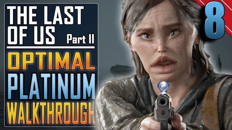 The Last of Us 2 - PLATINUM WALKTHROUGH 8/27 - Full Game Trophy Guide