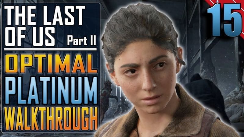 The Last of Us 2 - PLATINUM WALKTHROUGH 15/27 - Full Game Trophy Guide