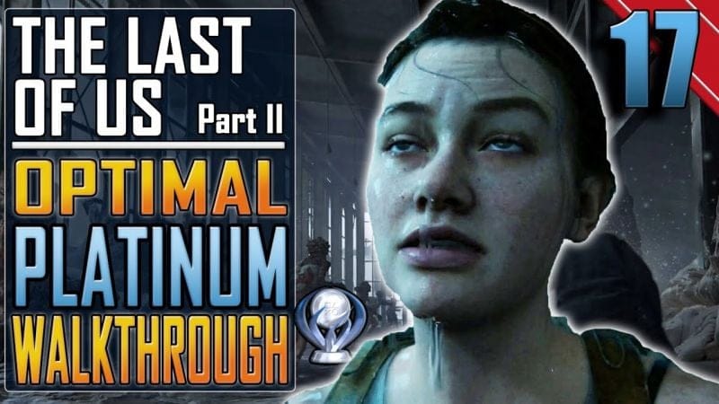 The Last of Us 2 - PLATINUM WALKTHROUGH 17/27 - Full Game Trophy Guide