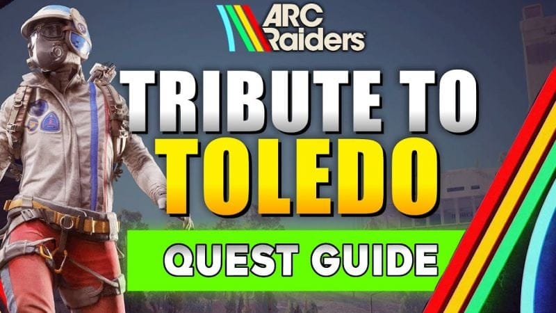 ARC Raiders Tribute to Toledo Quest Guide (UPDATED)
