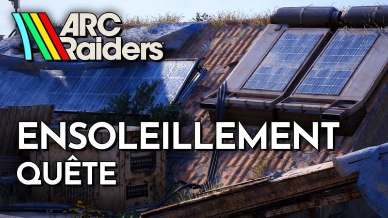 ARC Raiders - Ensoleillement (Guide Quête)