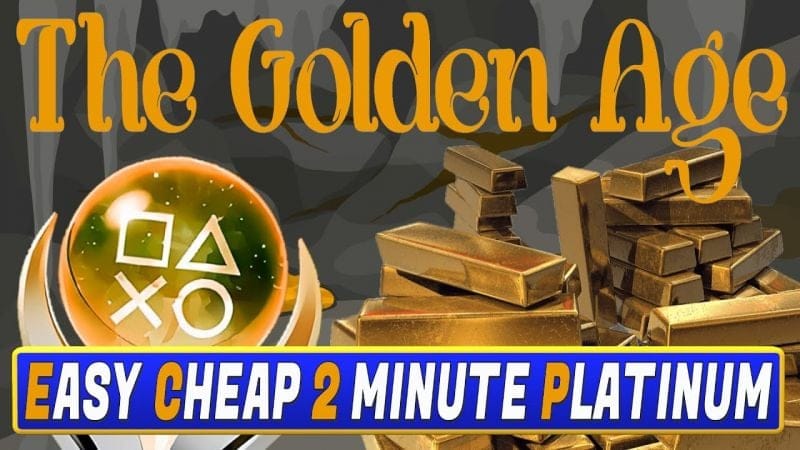 Easy & Cheap 2 Minute Platinum Game - The Golden Age Trophy Guide - Stackable PS4, PS5