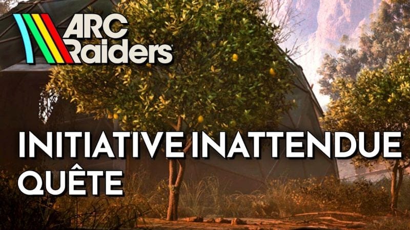 ARC Raiders - Initiative inattendue (Guide Quête)