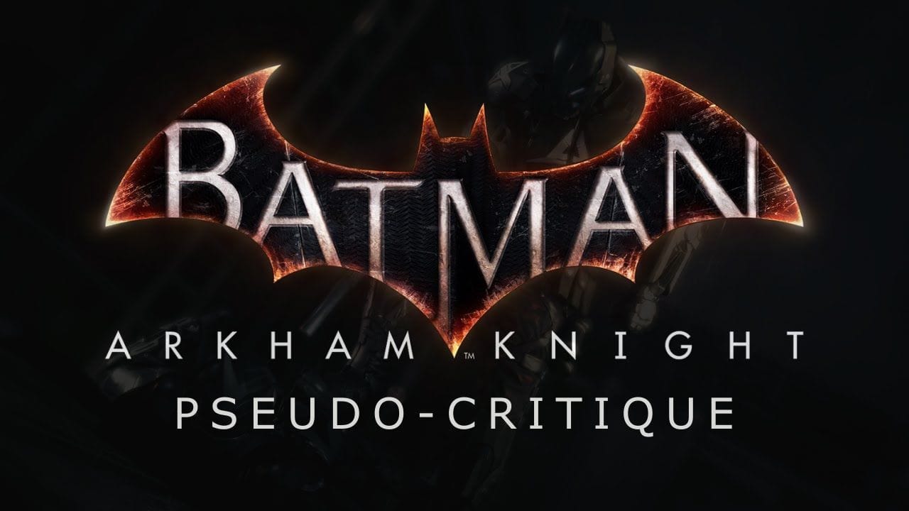 Pseudo-Critique : Batman Arkham Knight