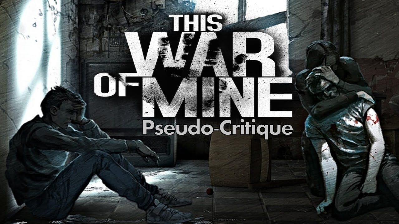 Pseudo-Critique : This War of Mine