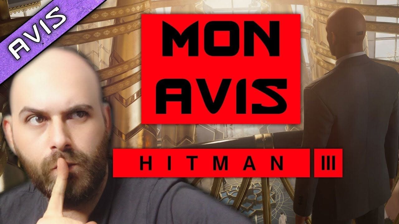 TOUT VIENT A POINT A QUI SAIT ATTENDRE ! MON AVIS DEFINITIF SUR HITMAN 3 ! SANS SPOIL