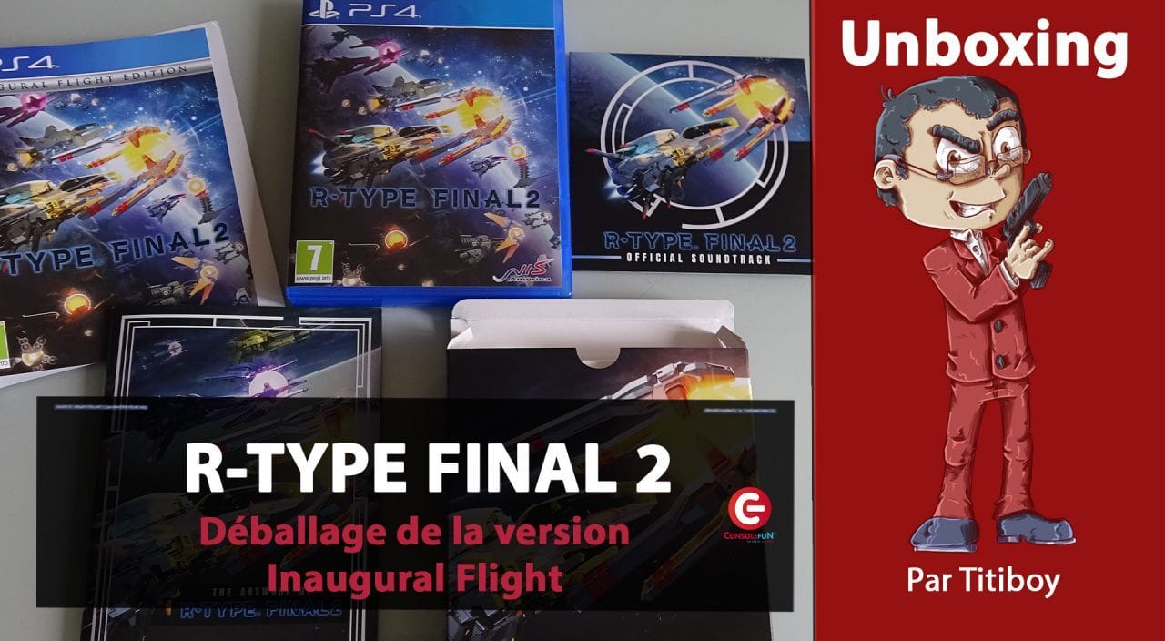 [UNBOXING] L'édition Inaugural Flight de R-TYPE FINAL 2 sur PS4