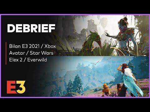 Débrief' : Elex 2, bilan E3 2021, Avatar / Star Wars et Everwild pour 2024 ?