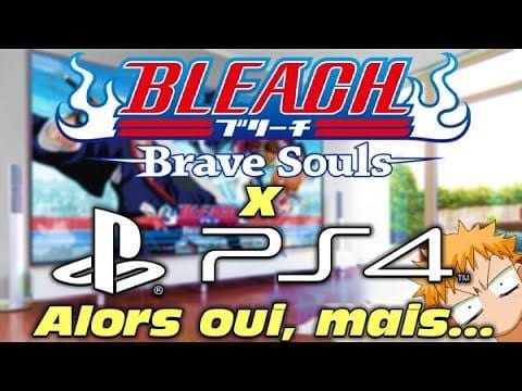 BLEACH BRAVE SOULS ENFIN SUR PS4 !!! OUI, MAIS...