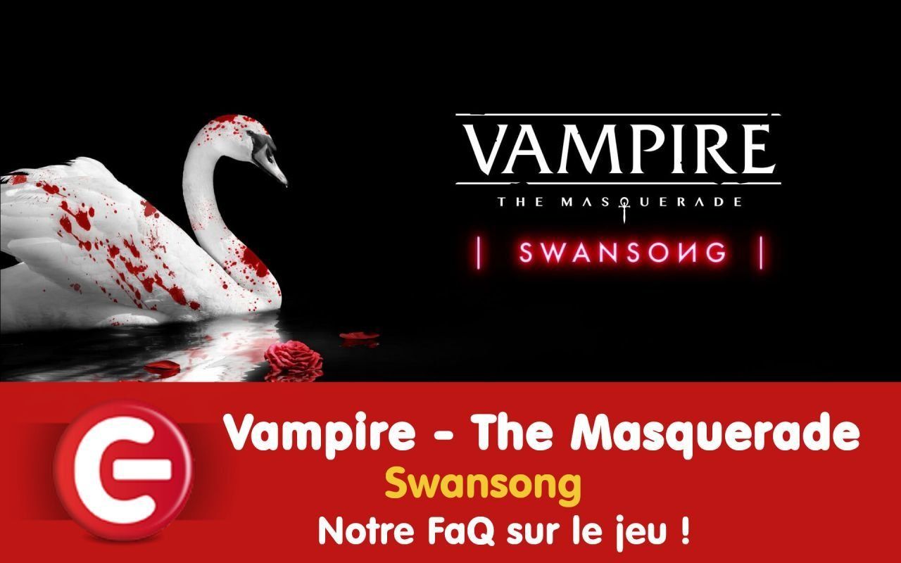 Vampire - The Masquerade : Swansong : Notre FAQ sur le jeu !