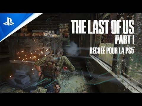 The Last of Us Part I - Trailer des fonctionnalités et de gameplay - VOSTFR - 4K | PS5, PC