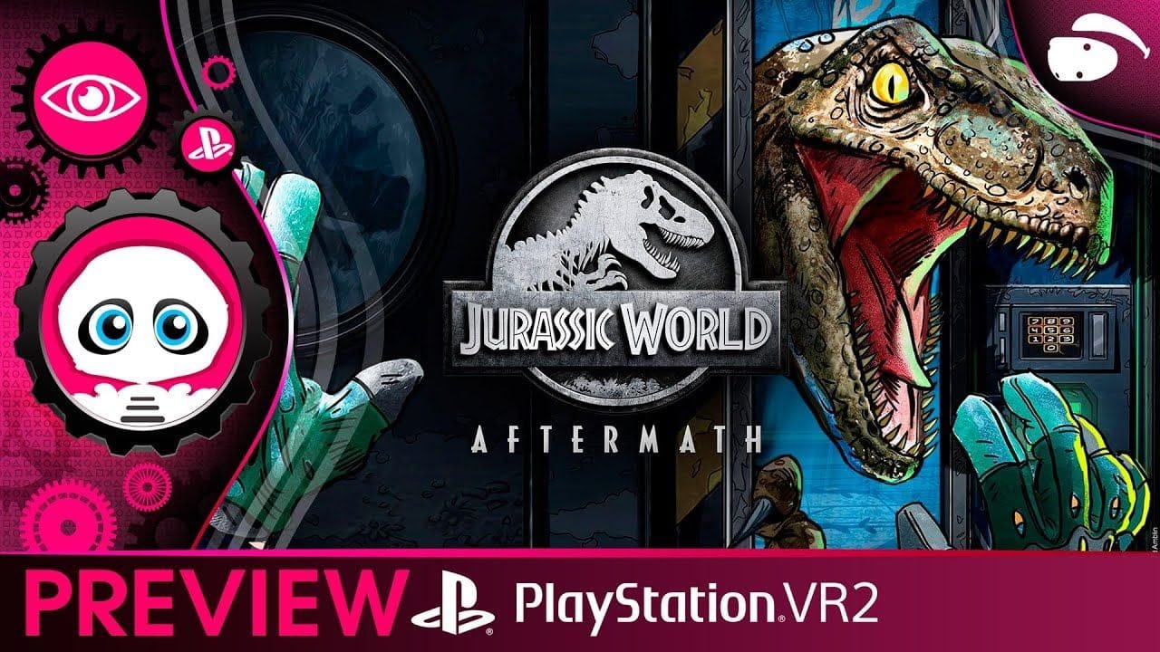 JURASSIC WORLD AFTERMATH : PREVIEW PSVR2 DU JEU DE CACHE-CACHE AVEC DES GROSSES BÊBÊTES AFFAMÉES