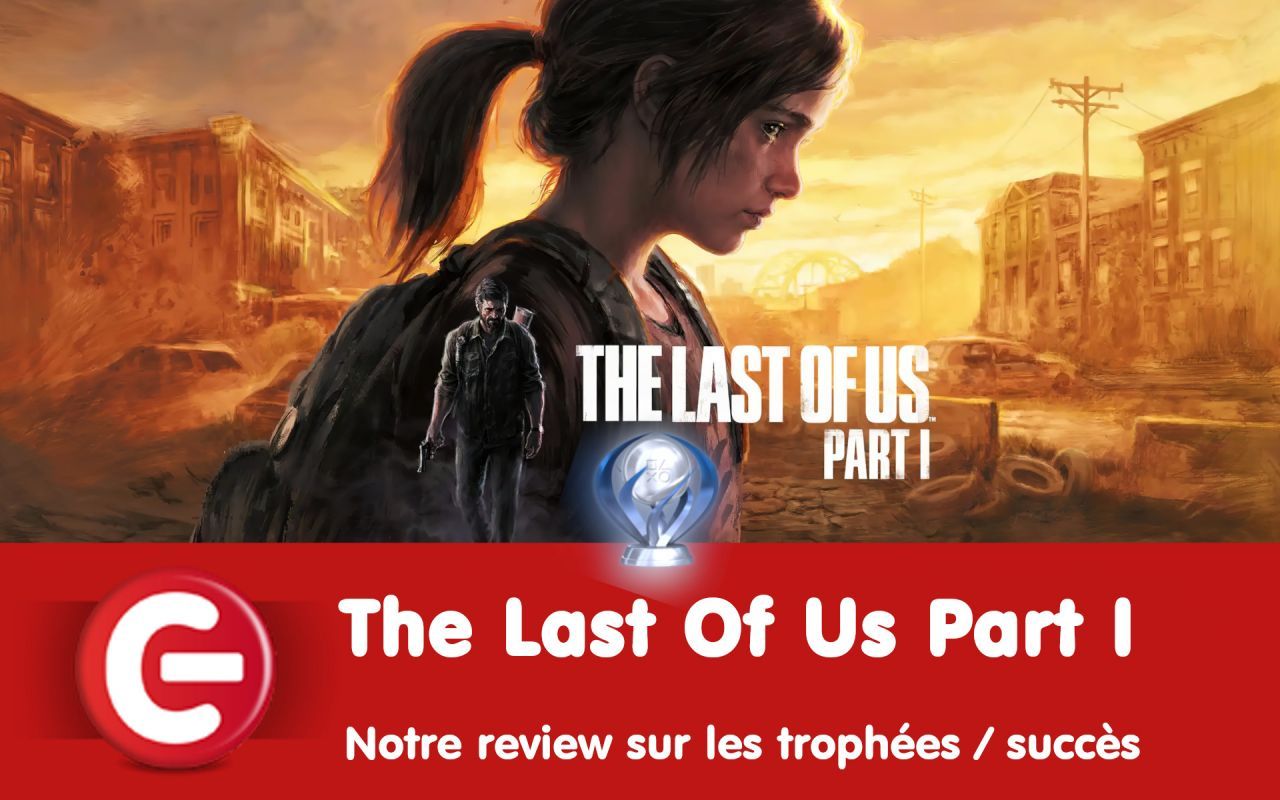 The Last Of Us Part I : notre review sur les trophées !