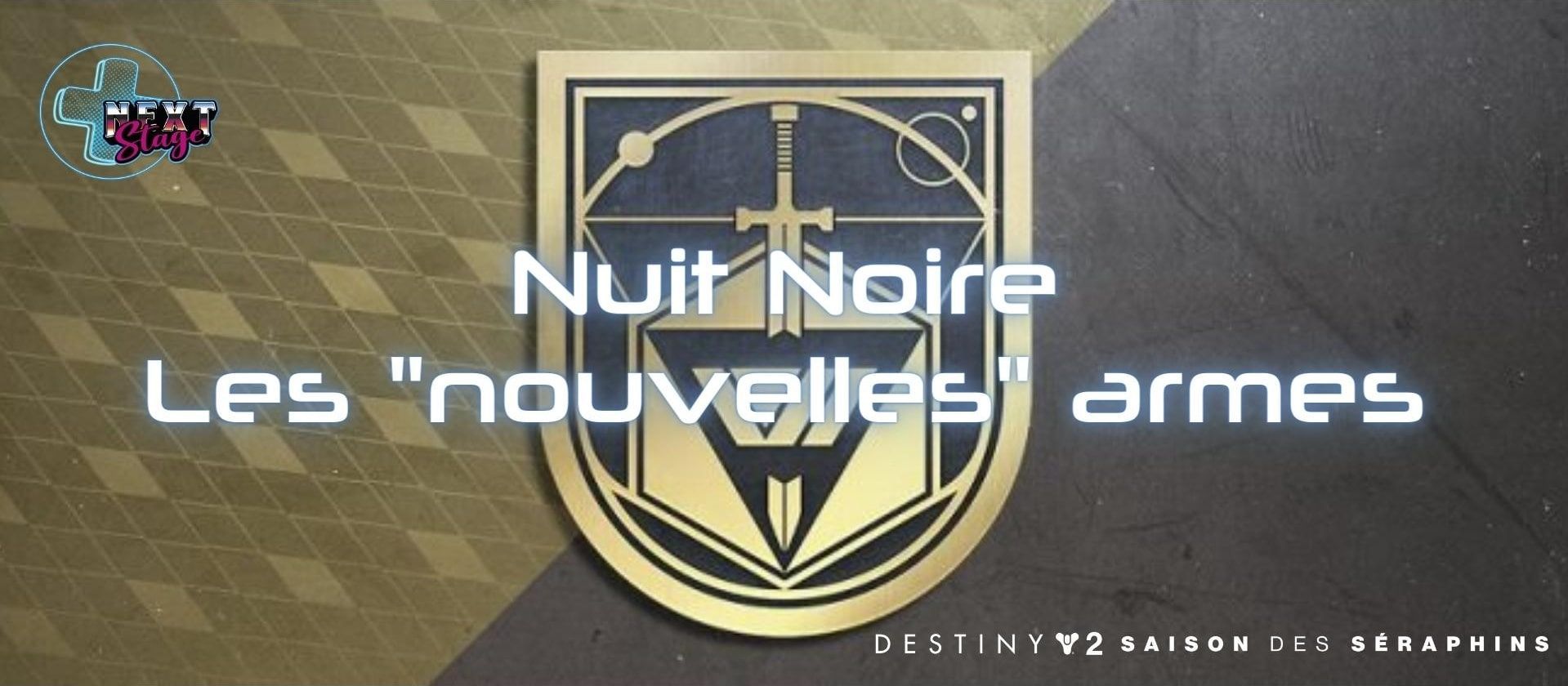 Destiny 2 - Les "nouvelles" armes de Nuit Noire en Saison 19 - Next Stage