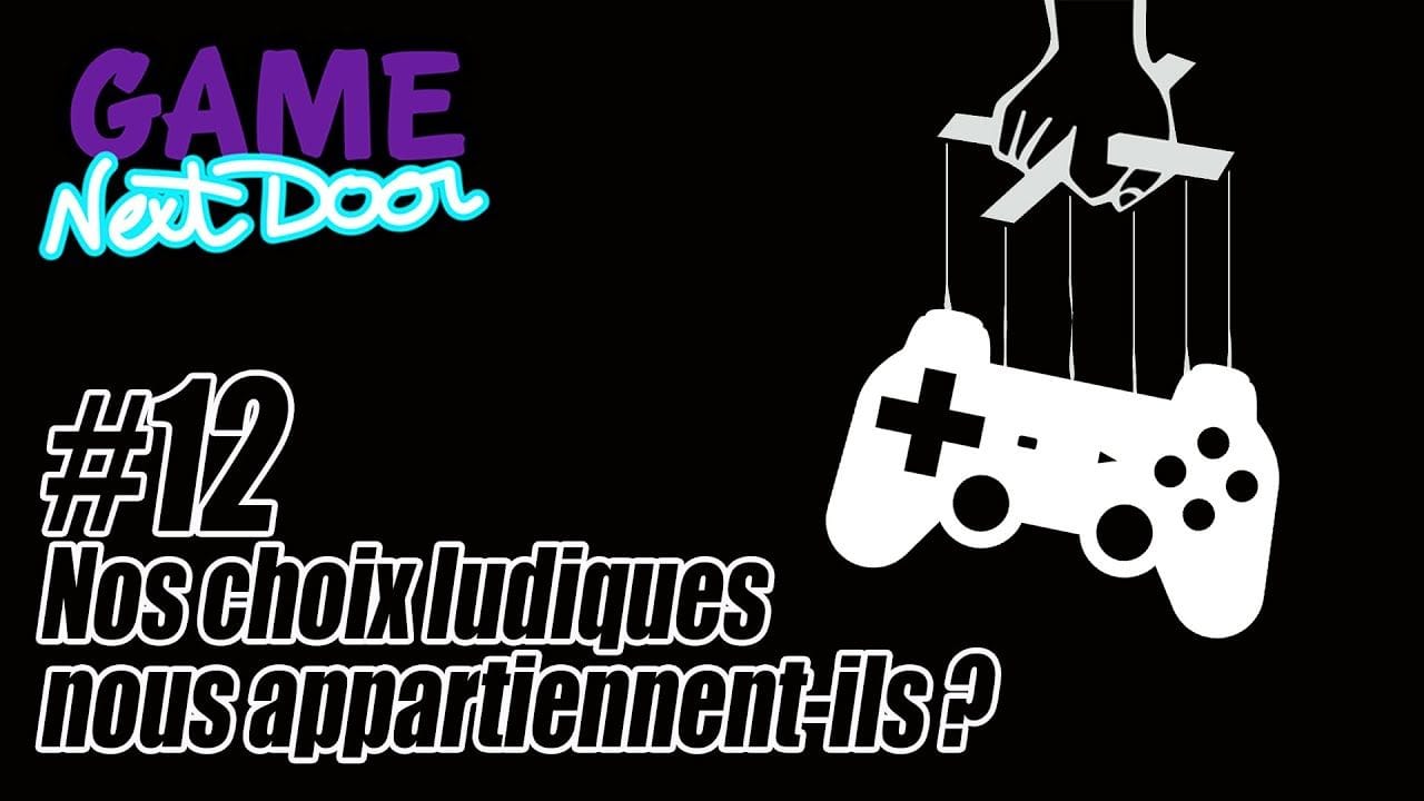 Nos choix ludiques nous appartiennent-ils? Game Next Door #12