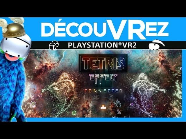 DécouVRez : TETRIS EFFECT CONNECTED sur PS VR2 | Une expérience musicale et visuelle UNIQUE