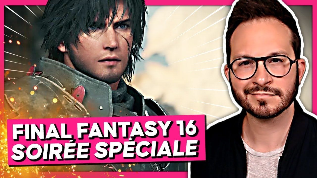 FINAL FANTASY 16 🌟  Soirée Spéciale : gameplay inédit...