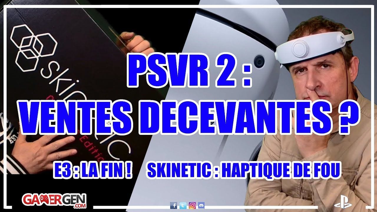 PSVR2, vente pas au top ? - L'E3, c'est fini ! - Veste haptique Skinetic - Q&A