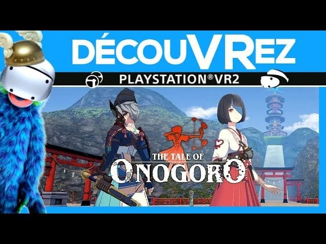 DécouVRez : THE TALE OF ONOGORO sur PS VR2 | Par le créateur de Last Labyrinth | VR Singe