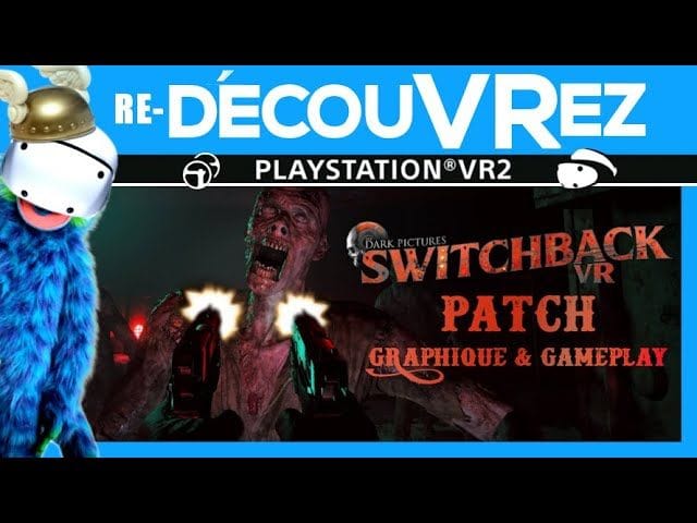 GROS PATCH DISPO | Re-DécouVRez : SWITCHBACK VR | Segment Little Hope | VR Singe