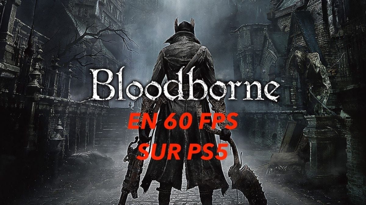 PS5 : Bloodborne tourne enfin en 60 FPS, comment l'activer ?