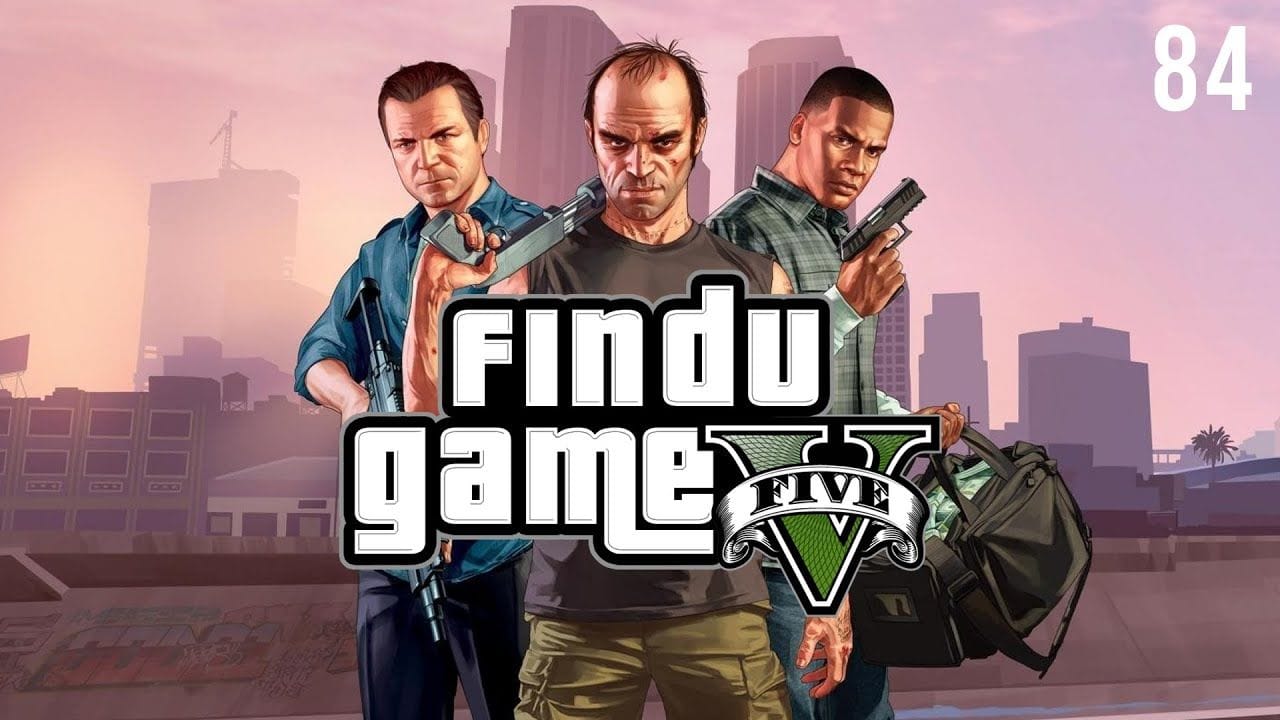 Fin Du Game - Episode 84 - GTA V