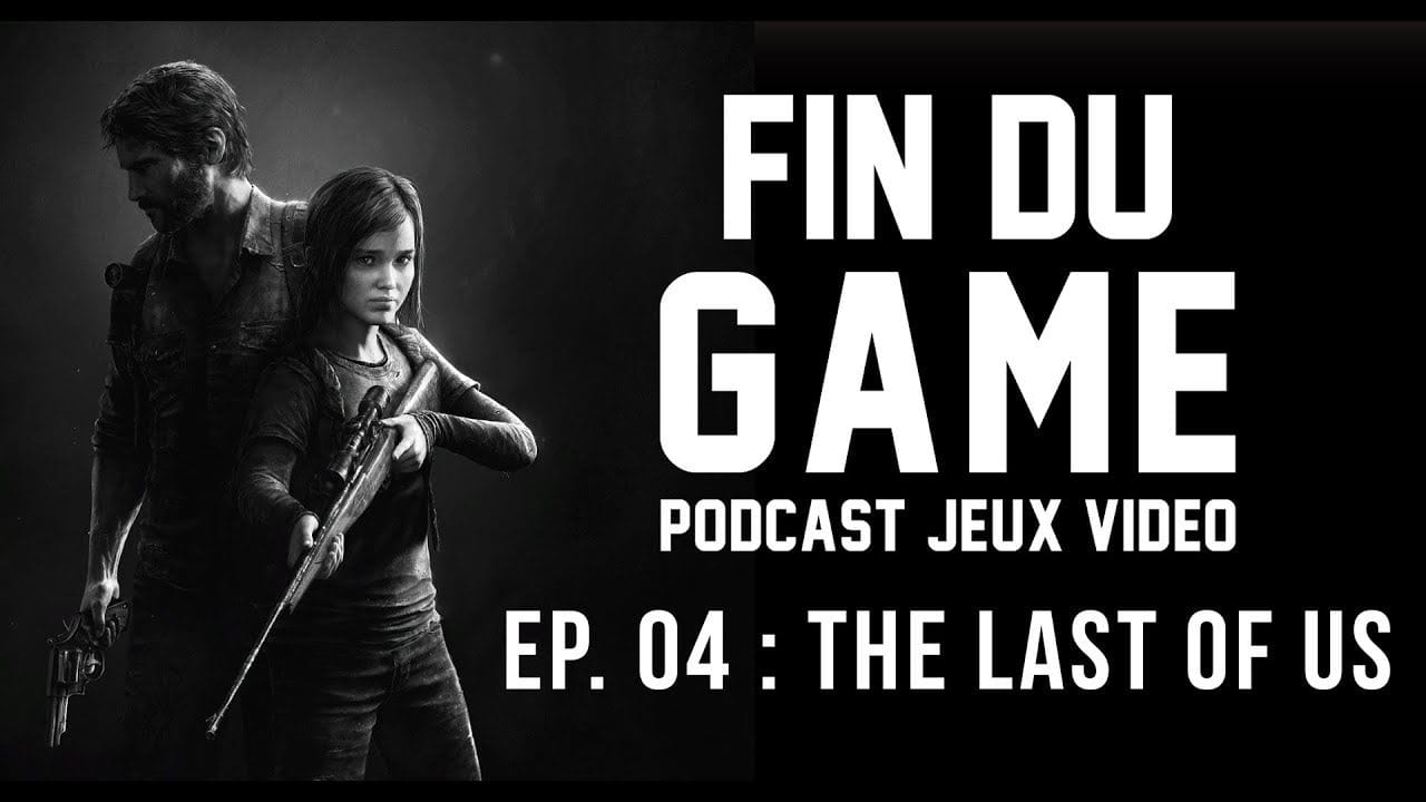 Fin Du Game - Episode 4 - The Last of Us