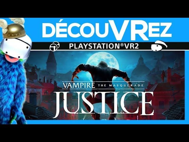 DécouVRez : VAMPIRE THE MASQUERADE JUSTICE sur PS VR2 | Preview d'infiltration et de sang | VR Singe