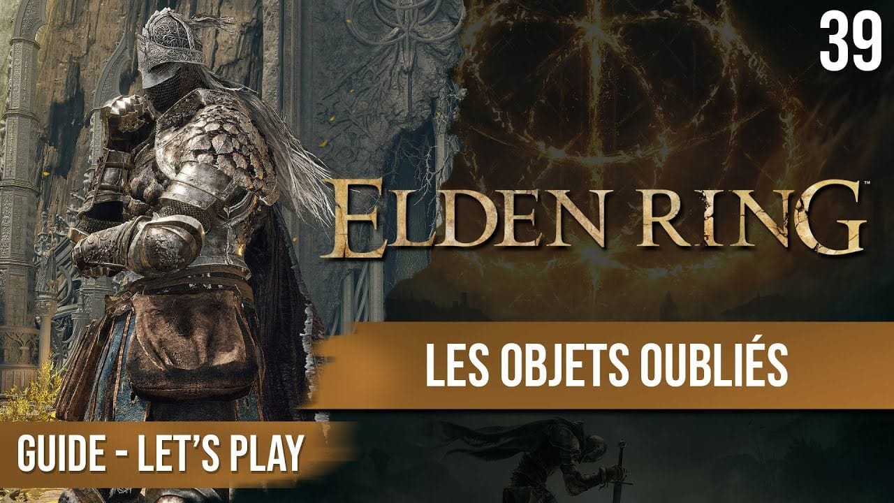 Guide Elden Ring : Les objets oubliés - 39 - chapitrage dispo