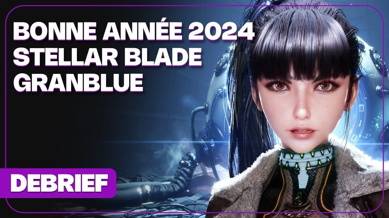 Débrief' : Stellar Blade, Star Ocean 3 Remake, Granblue Fantasy, jeux japonais et bonne année 2024