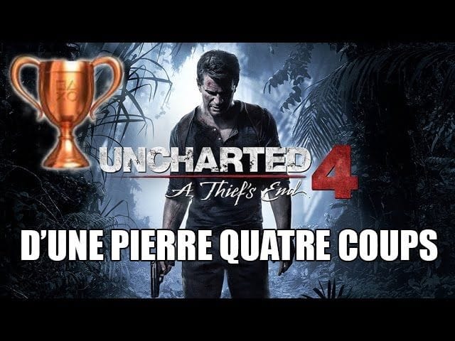 Uncharted 4 - Aide Trophée : D'une pierre quatre coups