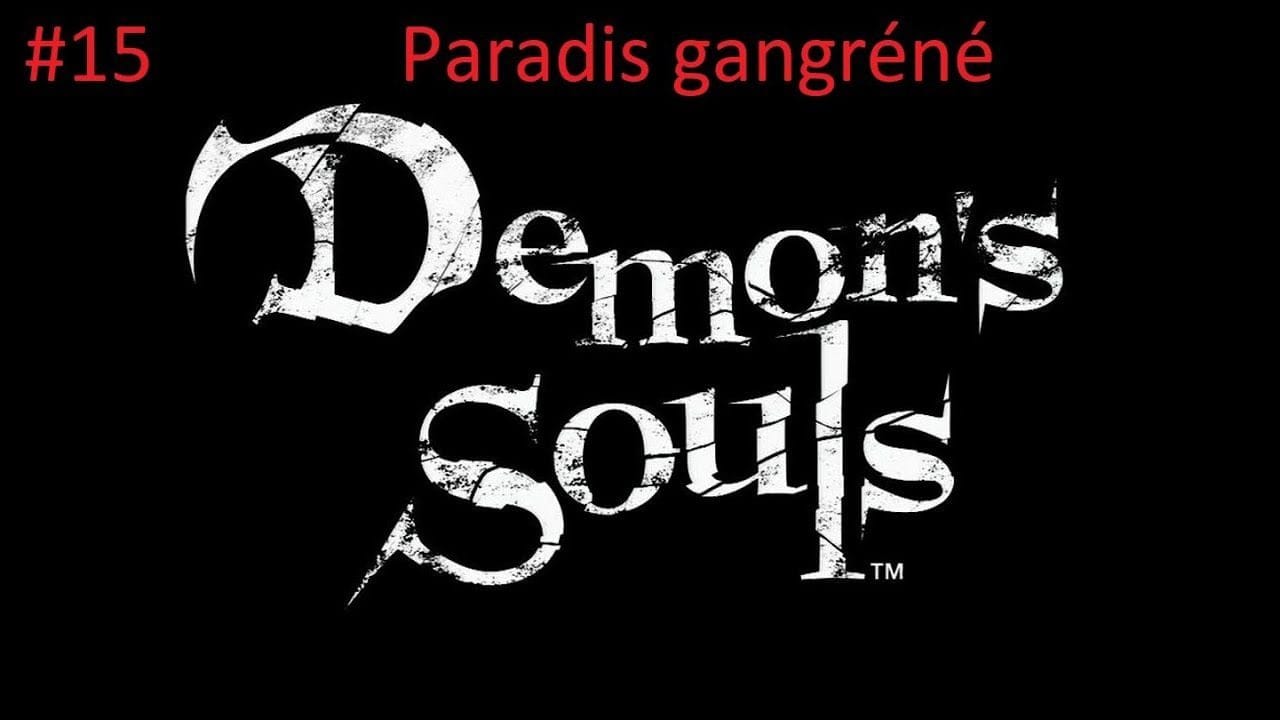 #15- Guide Demon's Souls - Paradis gangréné (5-3)