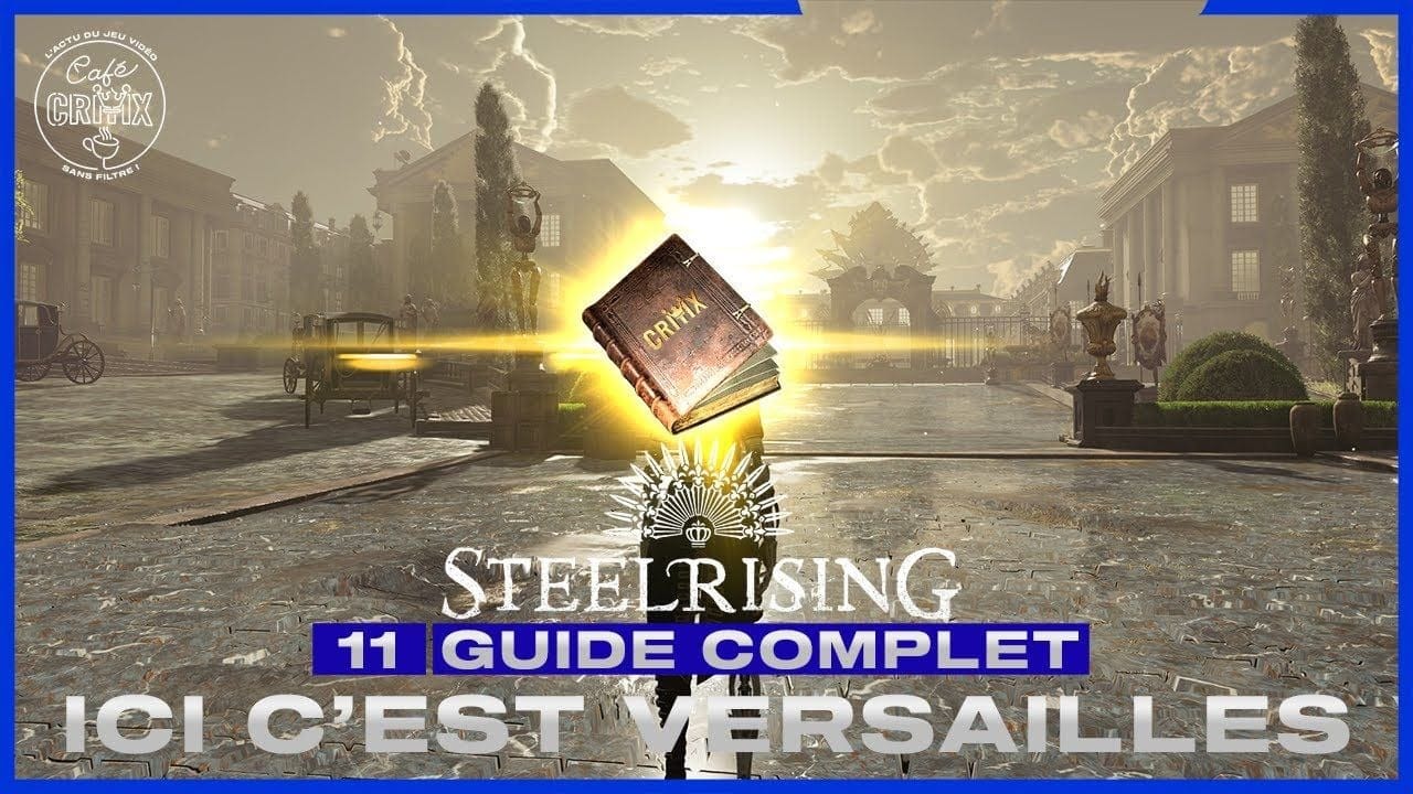 STEELRISING - GUIDE COMPLET - Episode 11 : ICI C'EST VERSAILLES !