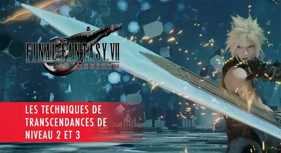 Guide FF7 Rebirth comment utiliser les transcendances de niveau 2 et 3 | Generation Game