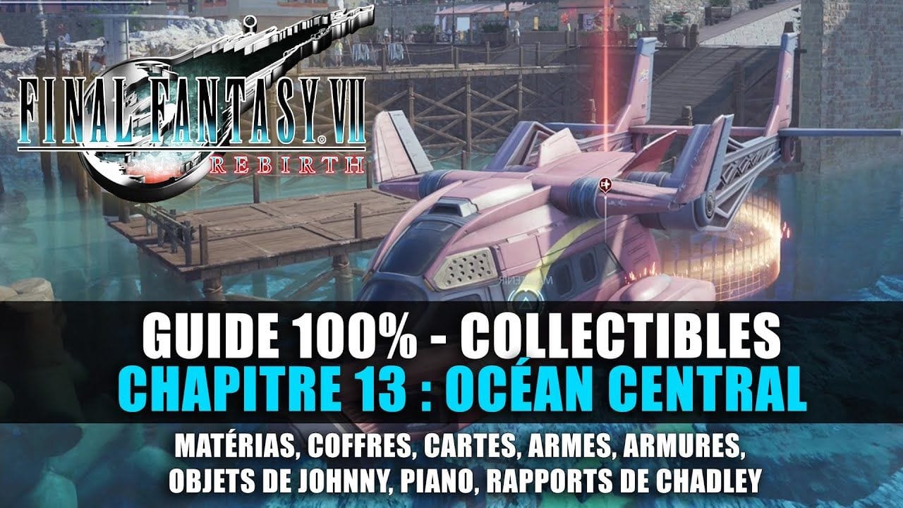Final Fantasy 7 Rebirth Guide 100 Chapitre 13 Océan Central (Gilgamesh, Objets de Johnny...)