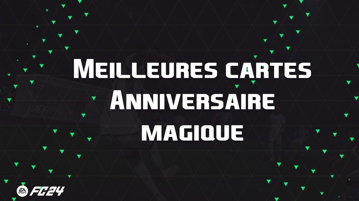 Les meilleures cartes et joueurs pour évolutions Anniversaire magique sur EA Sports FC 24