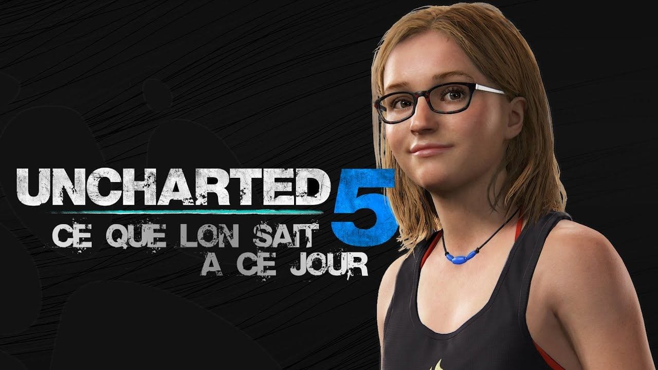 UNCHARTED 5 : CE QUE L'ON SAIT À CE JOUR (MARS 2024)