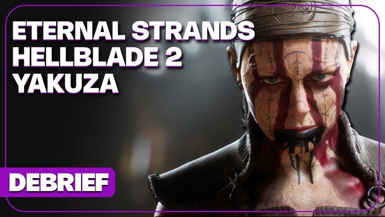 Hellblade 2, Eternal Strands, Like a Dragon, Kiwami 3 et Star Wars | DEBRIEF