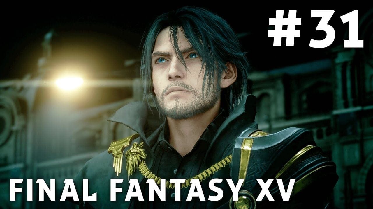 Final Fantasy XV - FR | Episode 31 : Le Retour du Roi ( PS4 Pro )