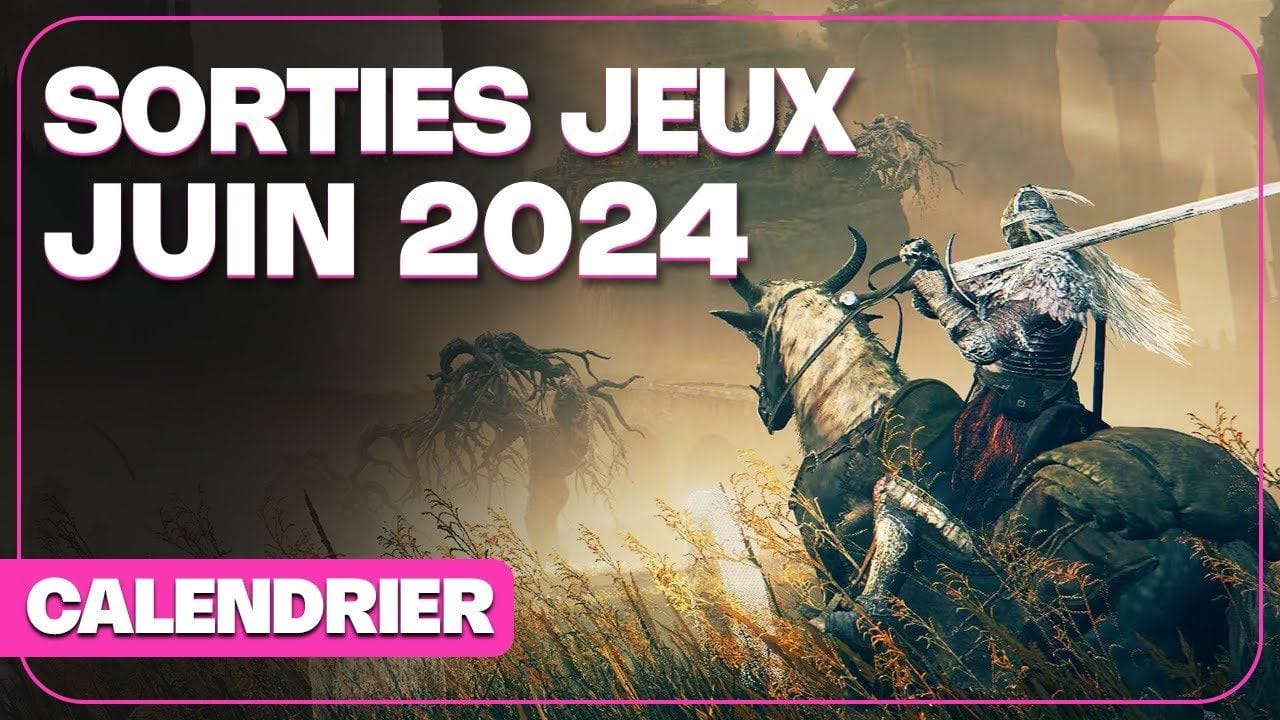 Toutes les SORTIES JEUX VIDEO JUIN 2024
