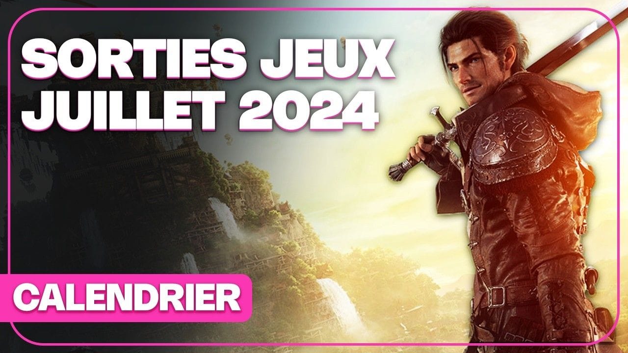 Calendrier des sorties jeux vidéo juillet 2024