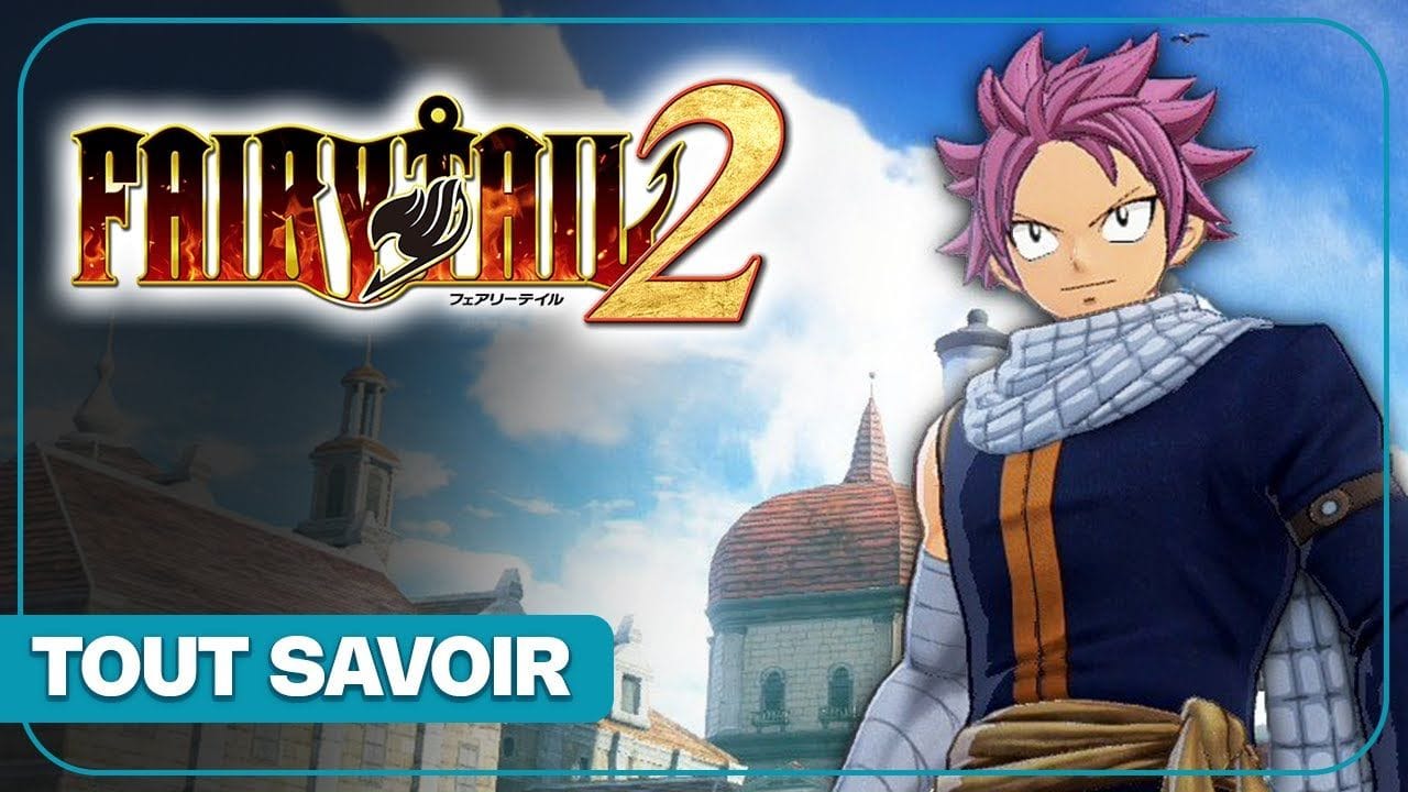 FAIRY TAIL 2 : Nouveautés, gameplay, persos... Tout sur le RPG !