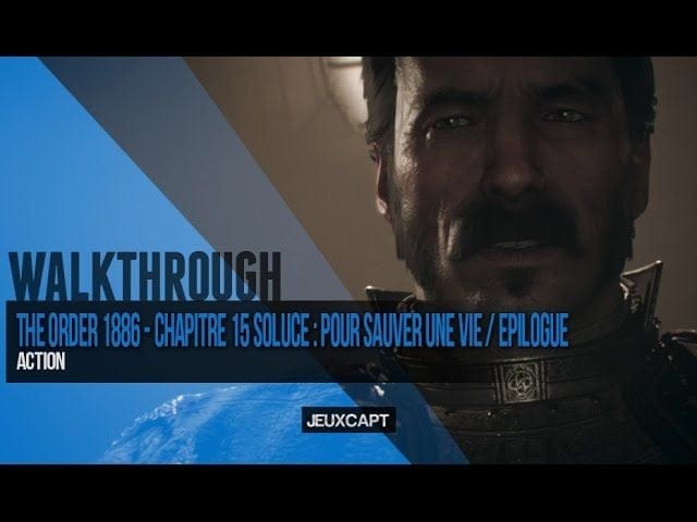 Walkthrough : The Order 1886 - Soluce chapitre 15 : Pour sauver une vie : FIN