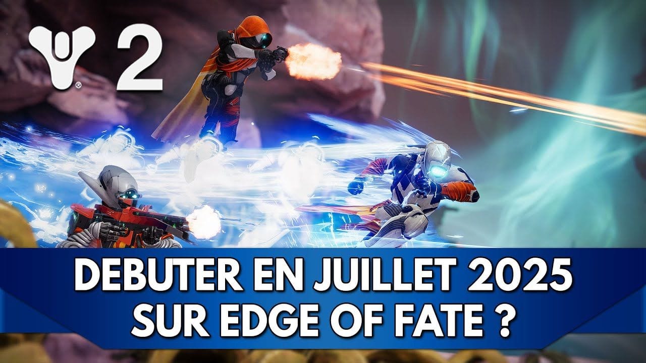 Destiny 2 FR : Débuter en juillet 2025 sur Edge of Fate, une bonne idée ?