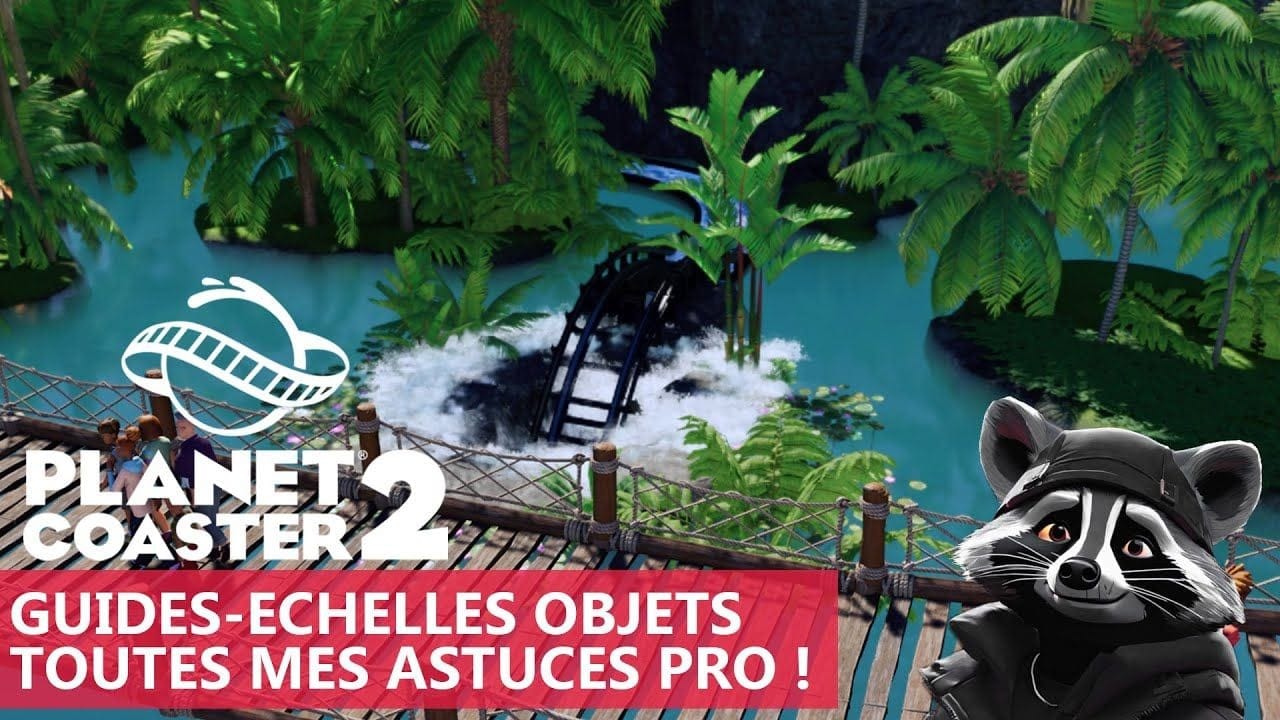 PLANET COASTER 2 : MES ASTUCES PRO, GUIDES, ECHELLE