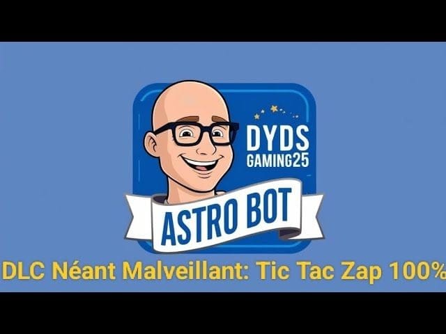 ASTRO BOT : DLC Néant Malveillant '' Tic Tac Zap '' 100% (Nouveau Bot)