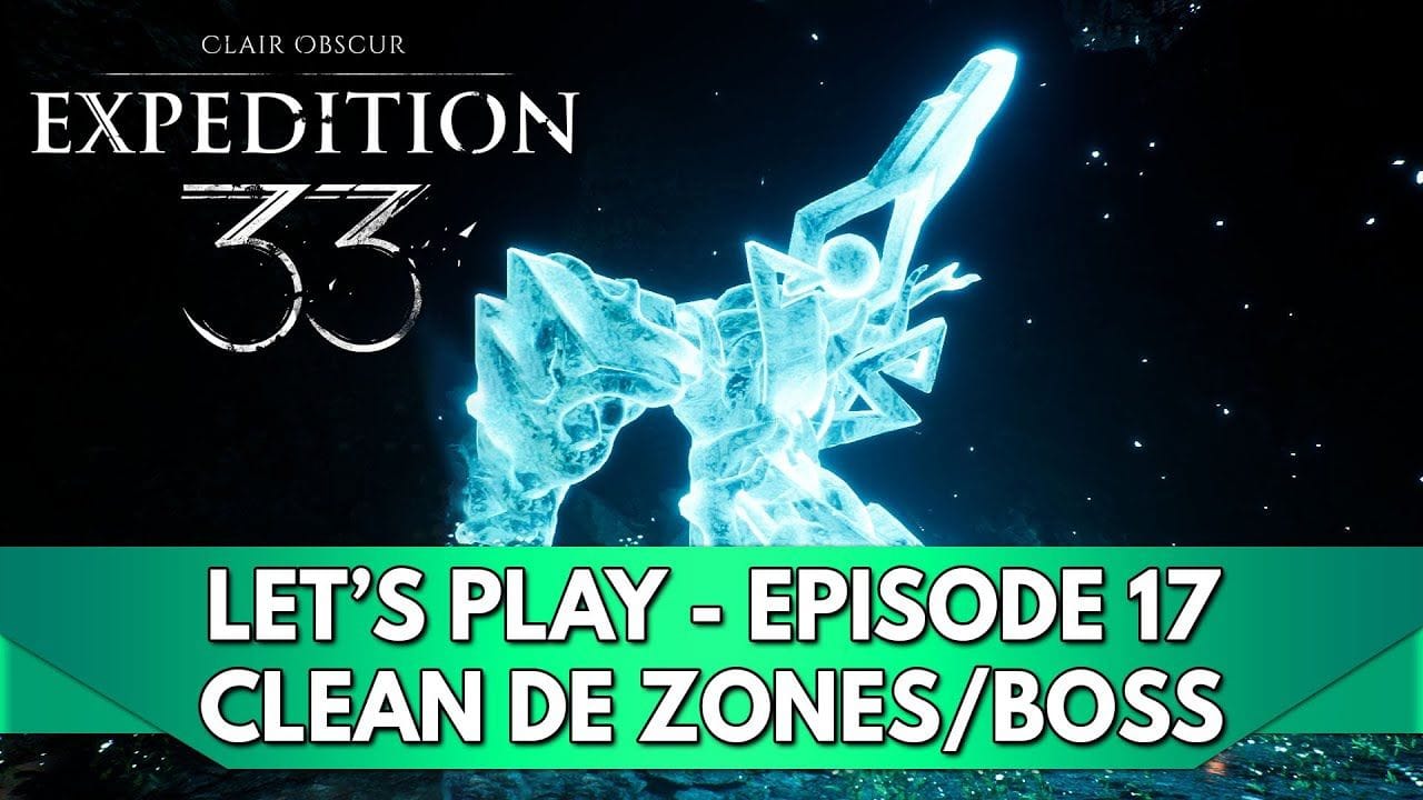 Expedition 33 Gameplay FR : Let's Play - Episode 17, Clean de Boss / Zones des précédents Actes