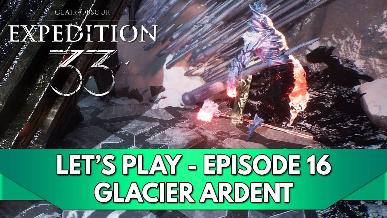 Expedition 33 Gameplay FR : Let's Play - Episode 16, Glacier Ardent