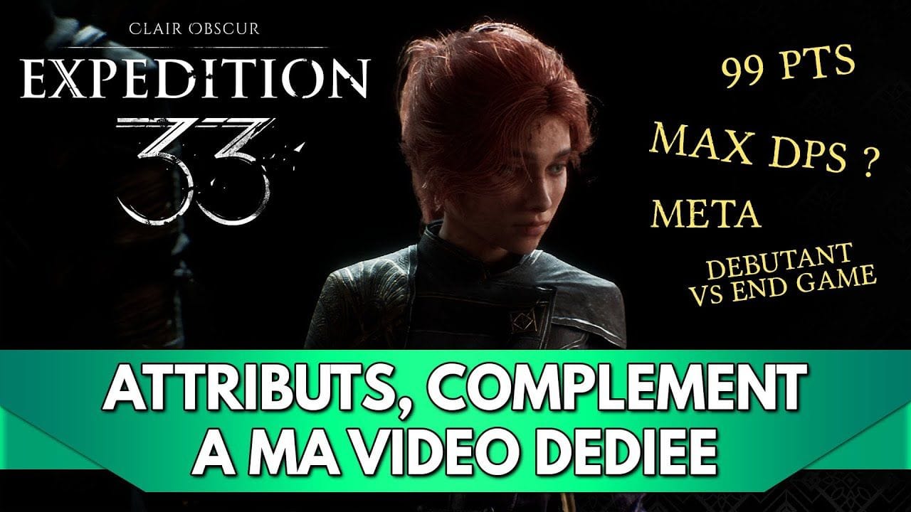 Expedition 33 FR : Attributs, + de détails / précisions sur ma vidéo Dédiée