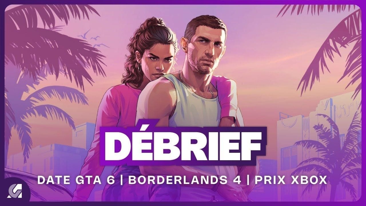 Débrief' : GTA 6 date de sortie, Borderlands 4, hausse prix Xbox et Lost Soul Aside